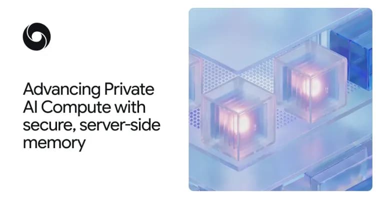 Google DeepMind adds encrypted server-side memory to Private AI Compute
