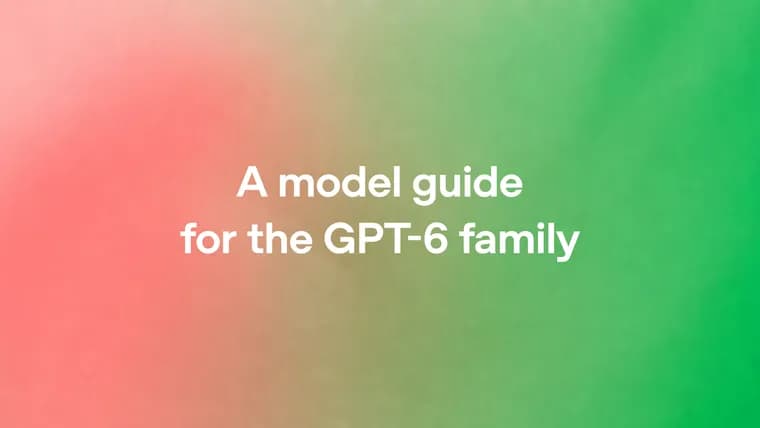 OpenAI publishes a startup guide to the GPT-6 model family