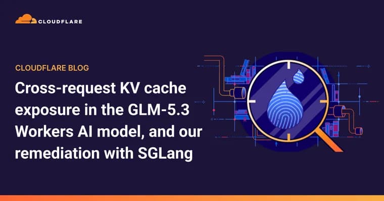 Cloudflare reports GLM-5.3 on Workers AI leaked other customers' data in 155 responses