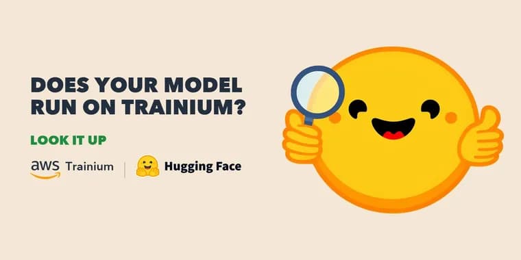 Hugging Face launches Space showing which Hub models run on AWS Trainium